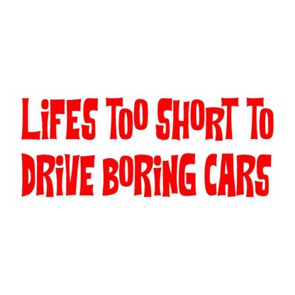 lifes too short to drive boring cars sticker